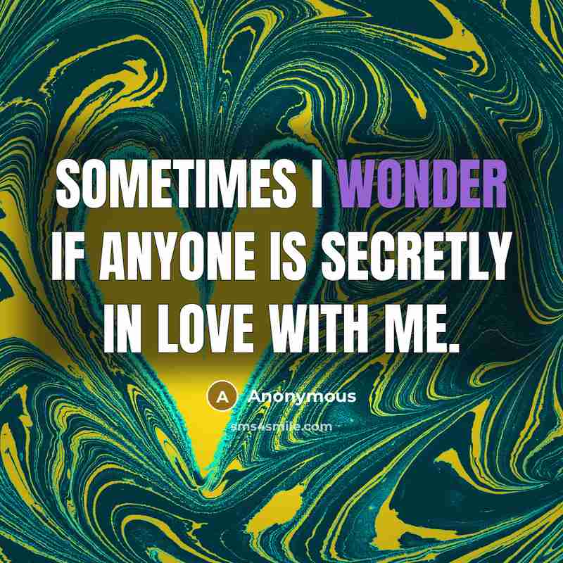 “Sometimes I wonder if anyone is secretly in love with…” quote by Anonymous