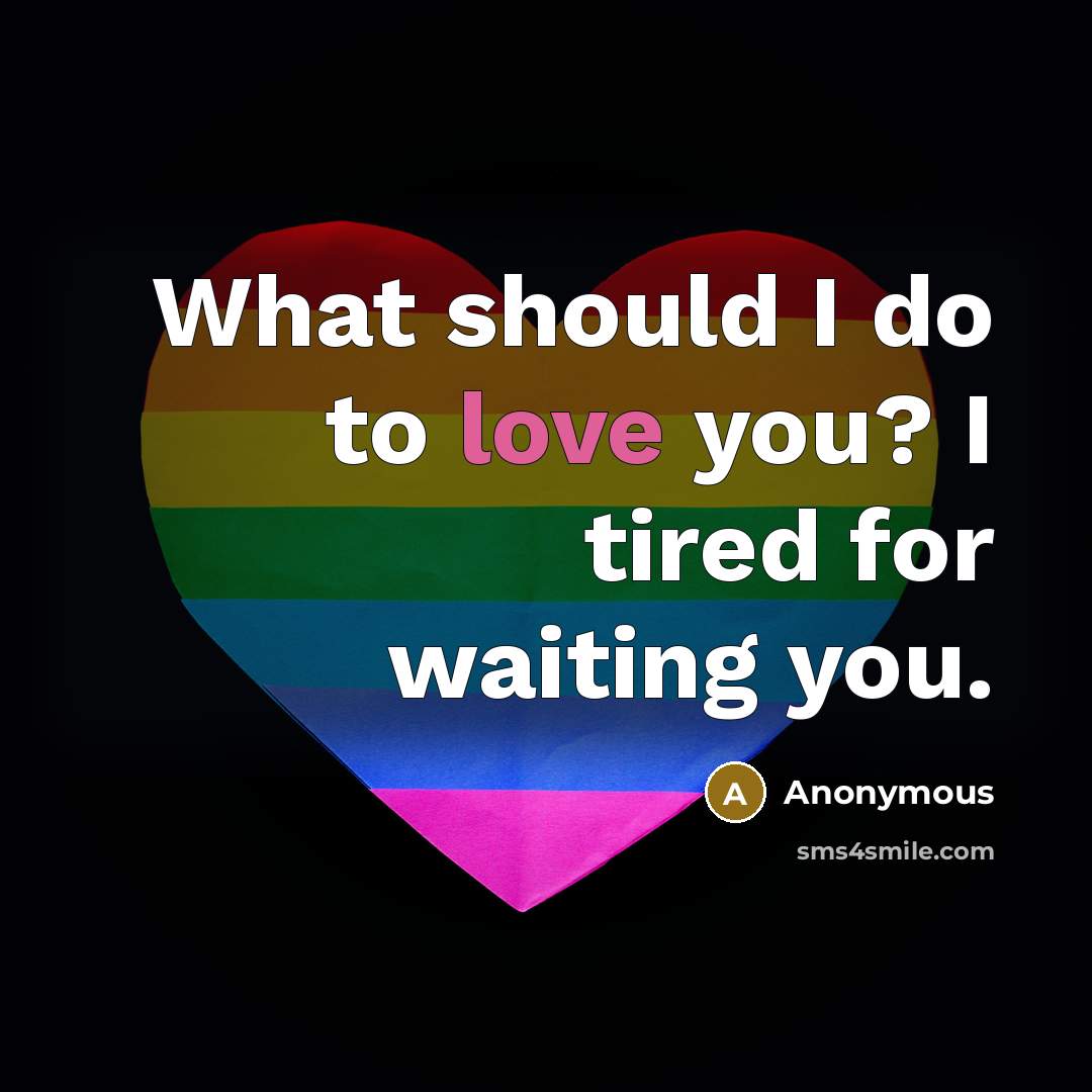 “What should I do to love you? I tired for…” quote by Anonymous