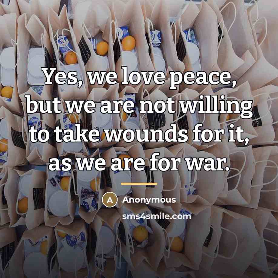 “Yes, we love peace, but we are not willing to…” quote by Anonymous