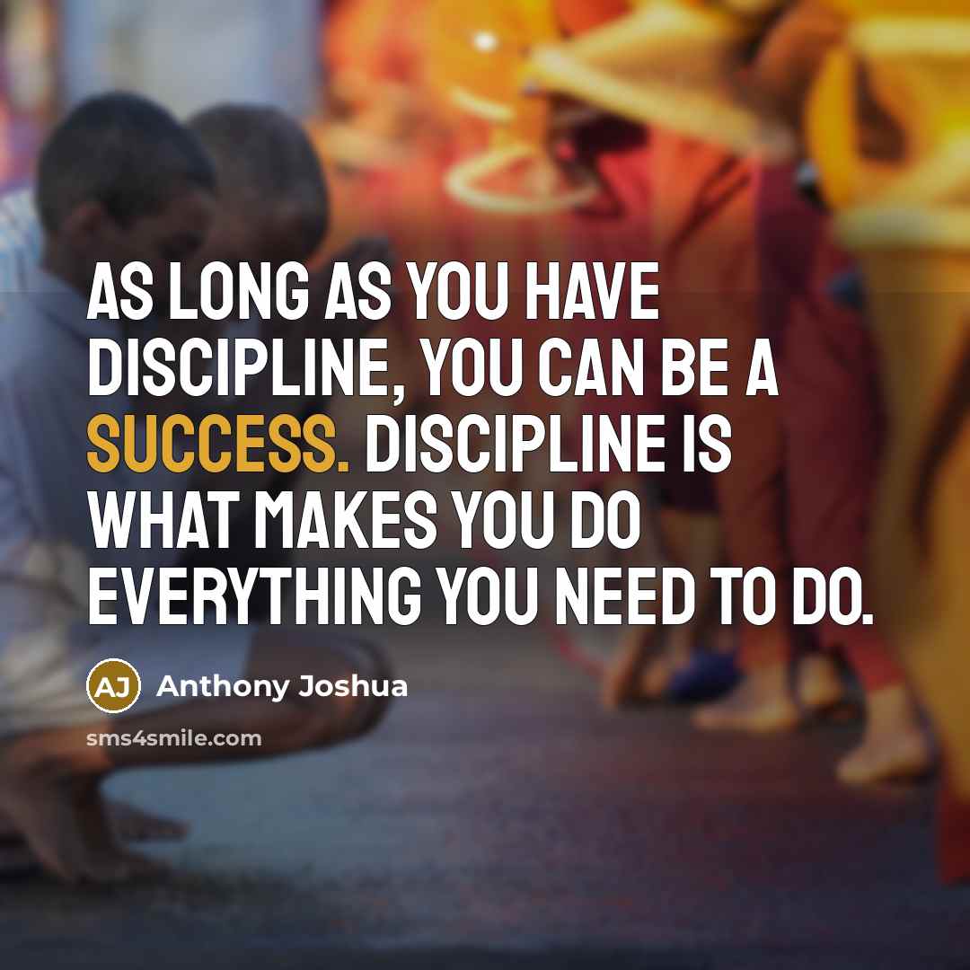 “As long as you have discipline, you can be a…” quote by Anthony Joshua