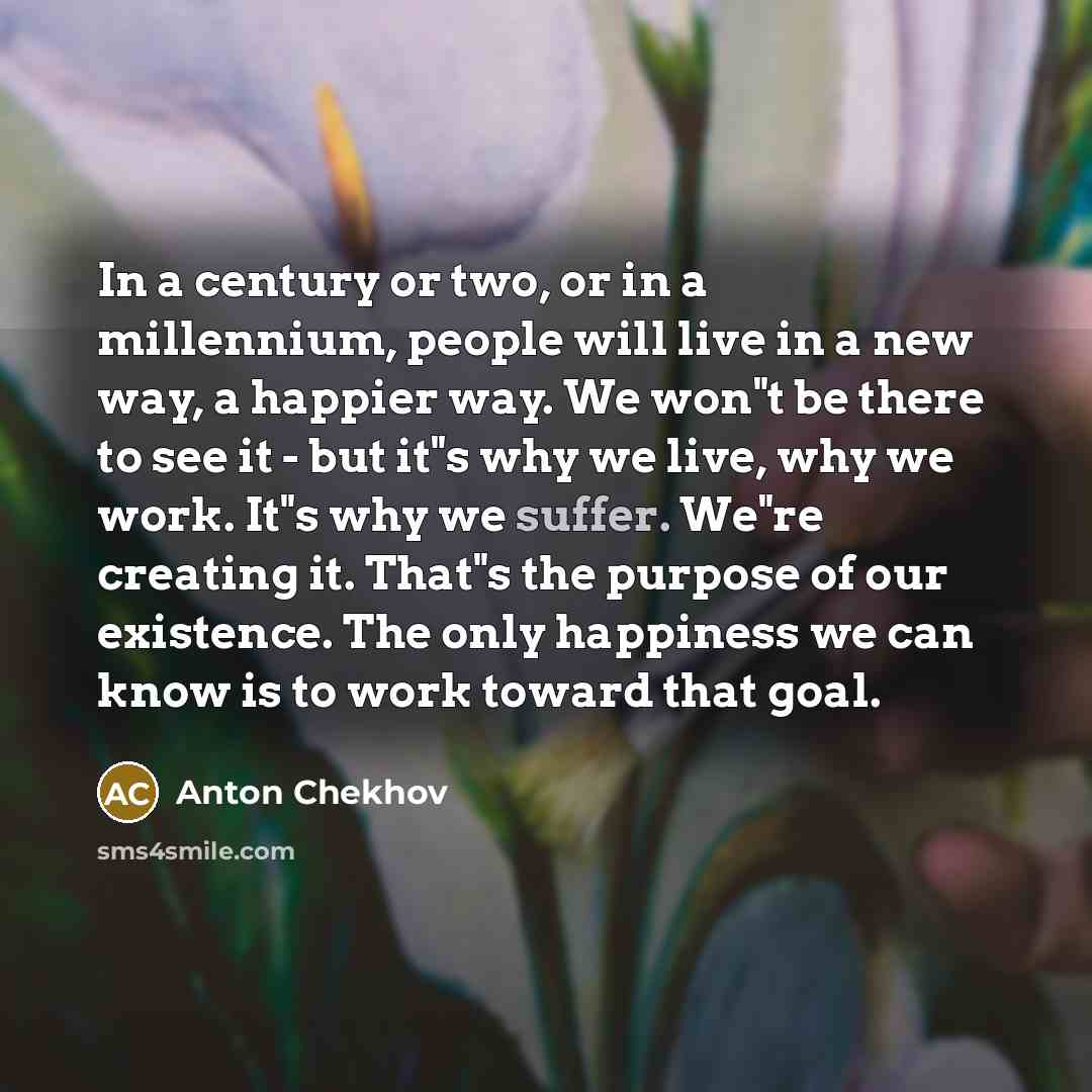 “In a century or two, or in a millennium, people…” quote by Anton Chekhov