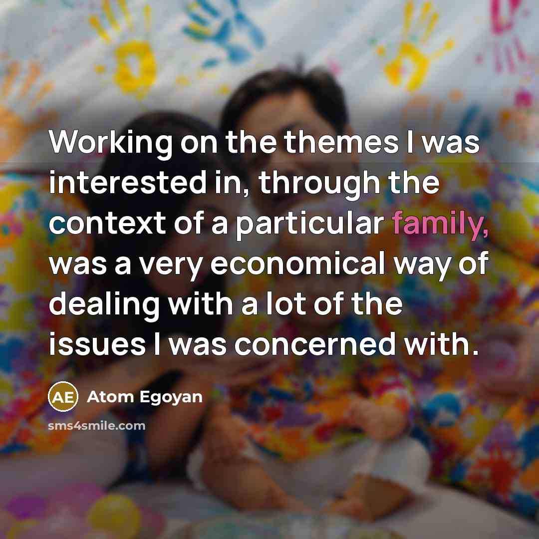 “Working on the themes I was interested in, through the…” quote by Atom Egoyan