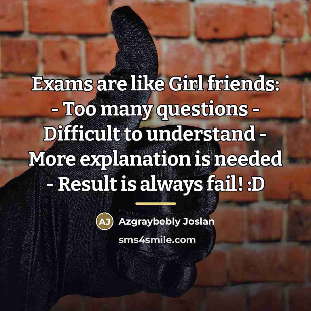 “Exams are like Girl friends: - Too many questions -…” quote by Azgraybebly Joslan