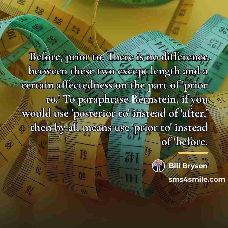 “Before, prior to. There is no difference between these two…” quote by Bill Bryson
