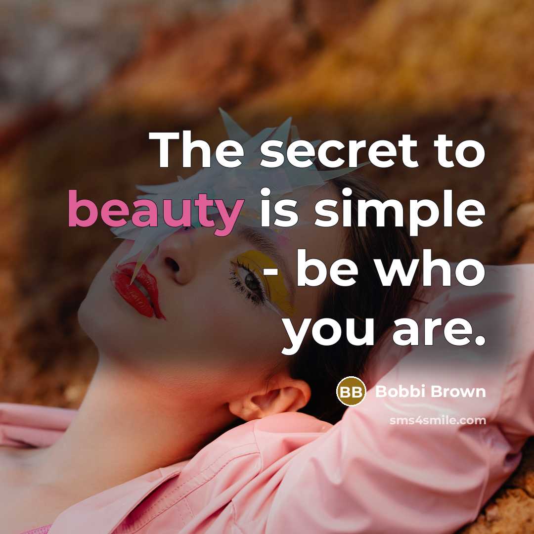 “The secret to beauty is simple - be who you…” quote by Bobbi Brown