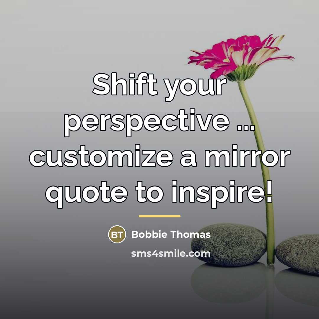 “Shift your perspective ... customize a mirror quote to inspire!…” quote by Bobbie Thomas
