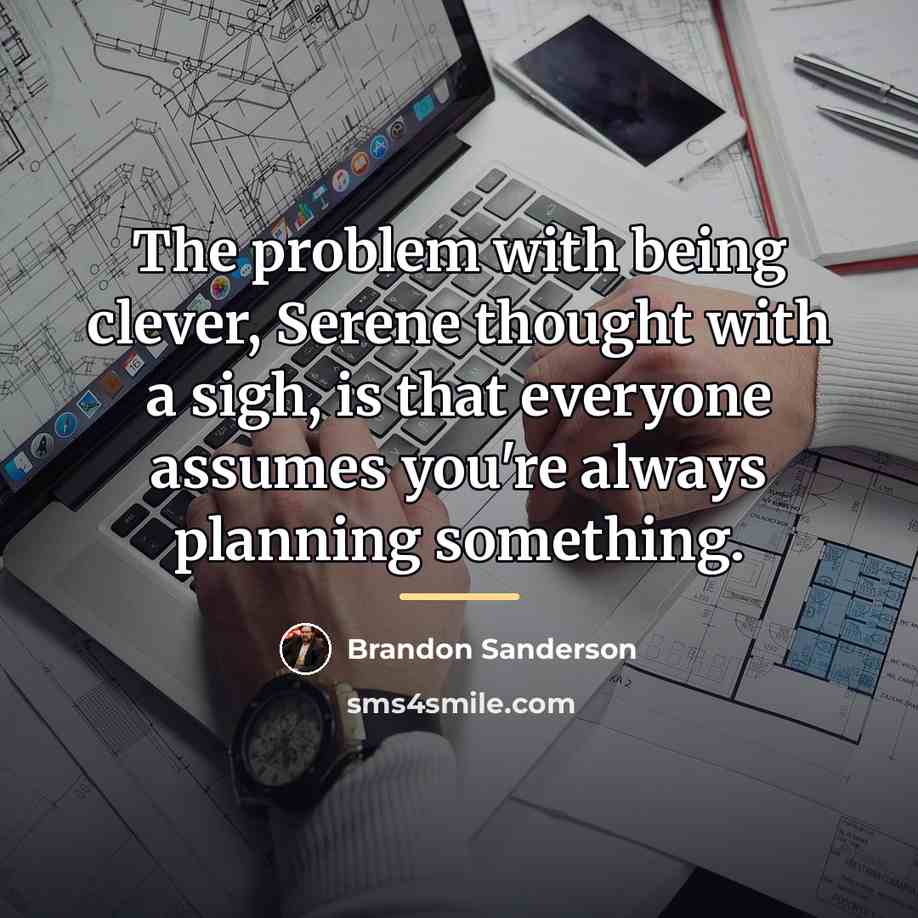 “The problem with being clever, Serene thought with a sigh,…” quote by Brandon Sanderson