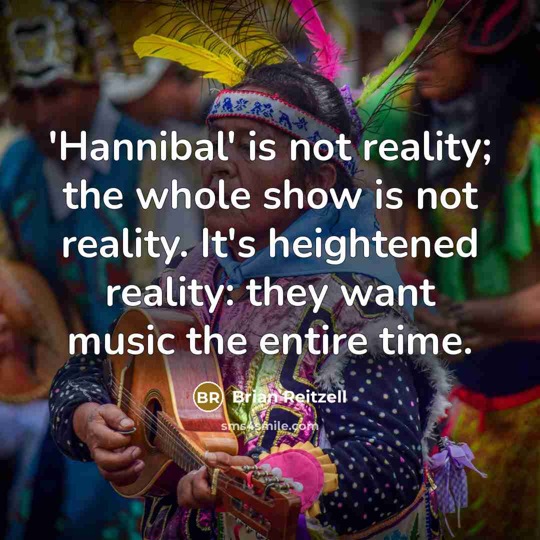 “'Hannibal' is not reality; the whole show is not reality.…” quote by Brian Reitzell