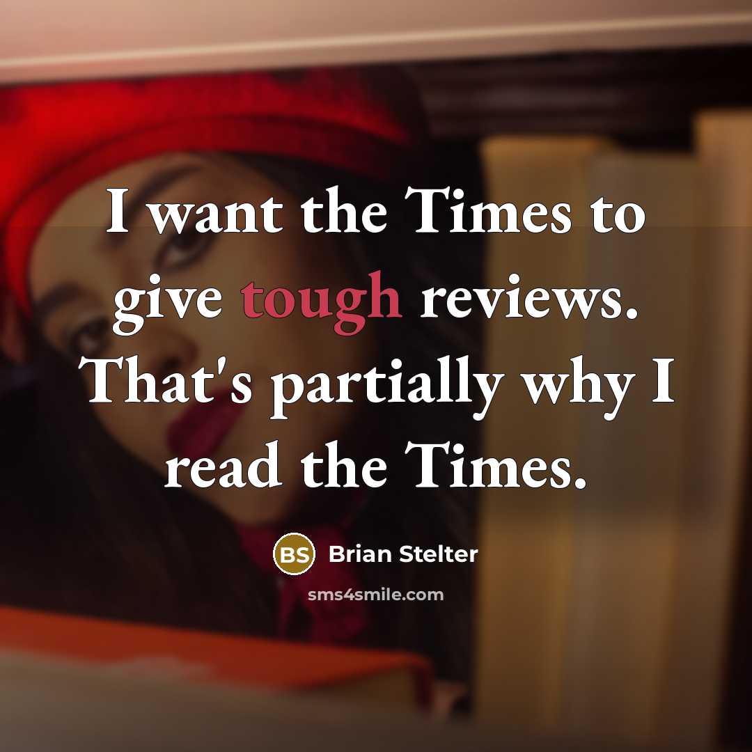 “I want the Times to give tough reviews. That's partially…” quote by Brian Stelter