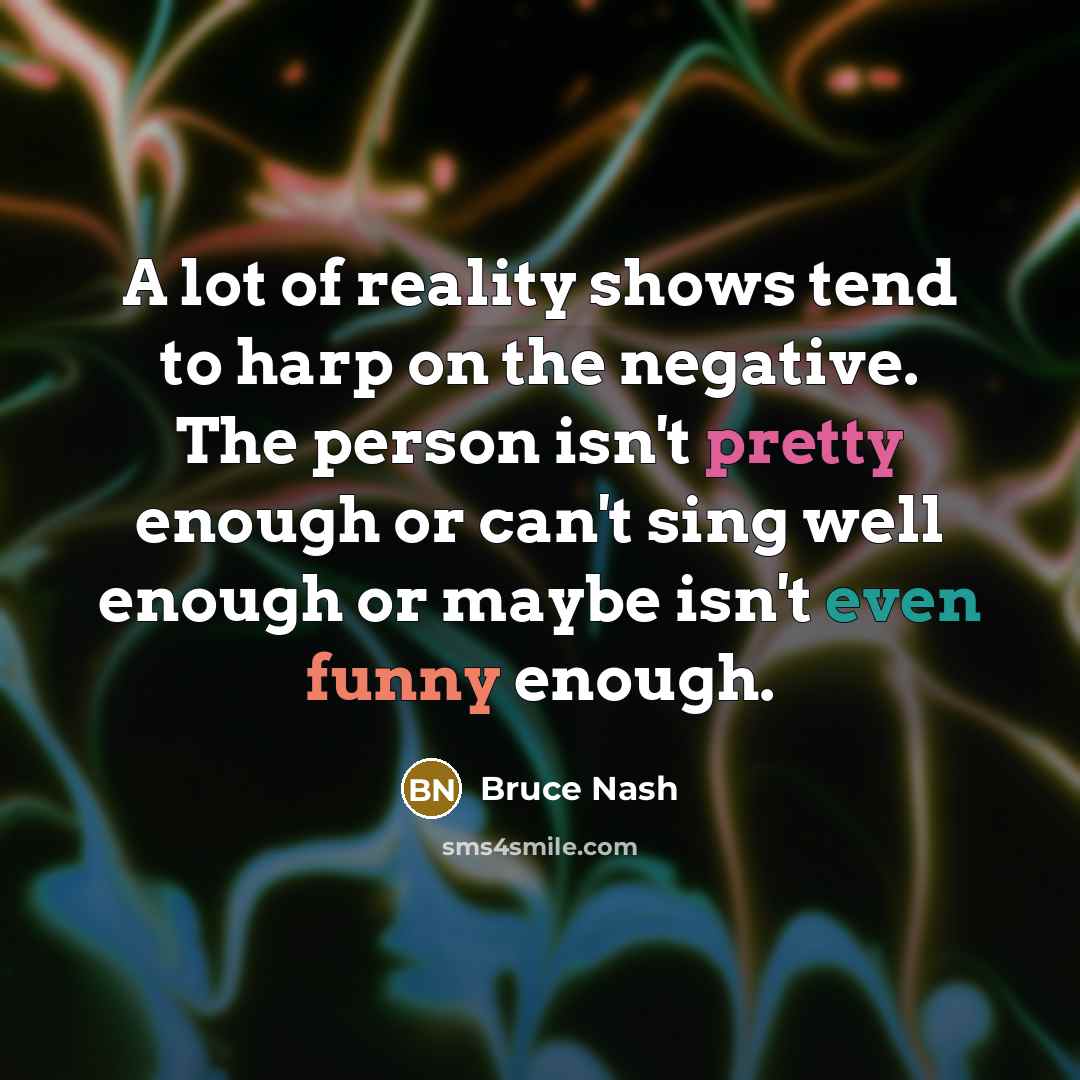 “A lot of reality shows tend to harp on the…” quote by Bruce Nash