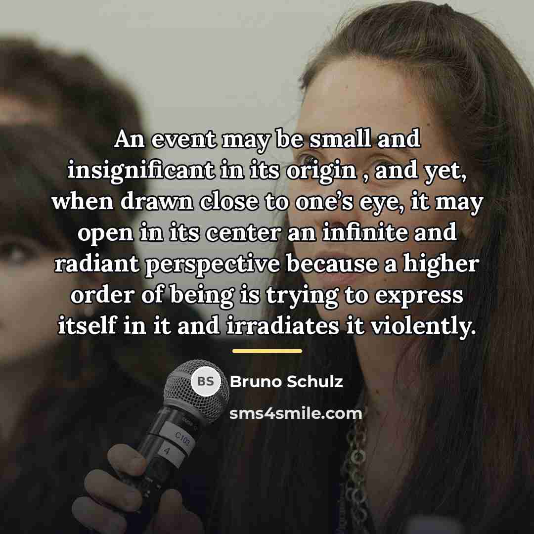 “An event may be small and insignificant in its origin…” quote by Bruno Schulz