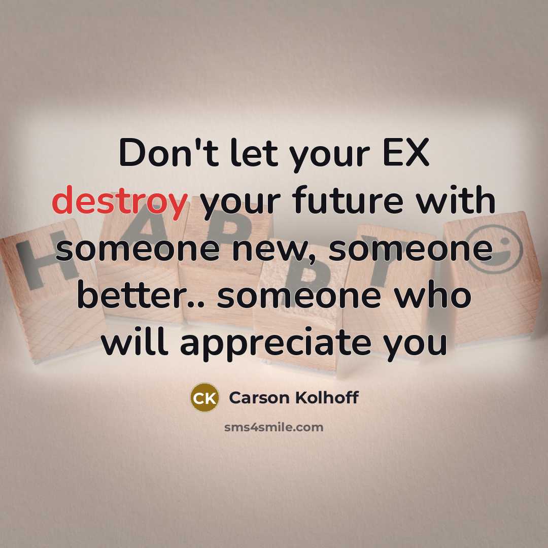 “Don't let your EX destroy your future with someone new,…” quote by Carson Kolhoff