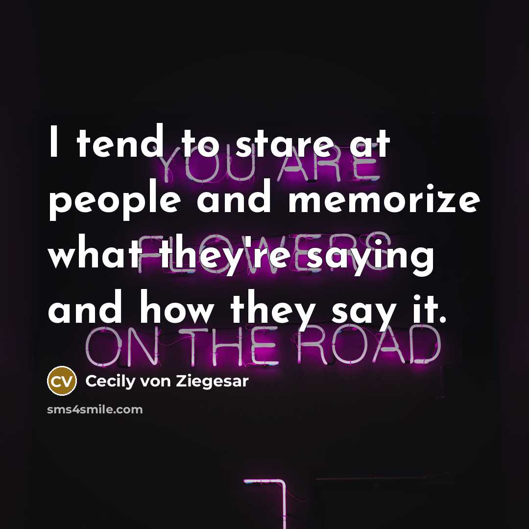 “I tend to stare at people and memorize what they're…” quote by Cecily von Ziegesar