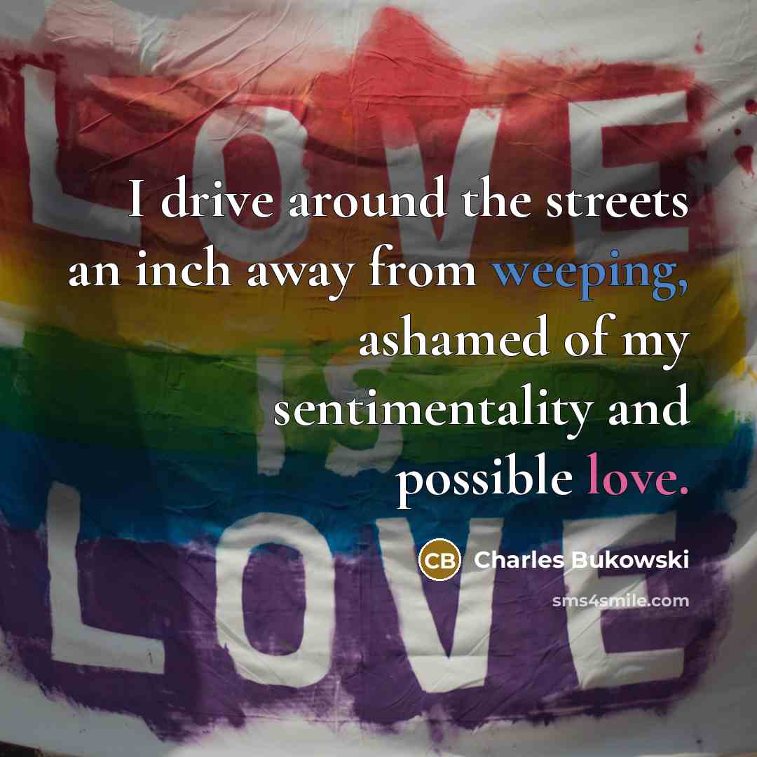“I drive around the streets an inch away from weeping,…” quote by Charles Bukowski