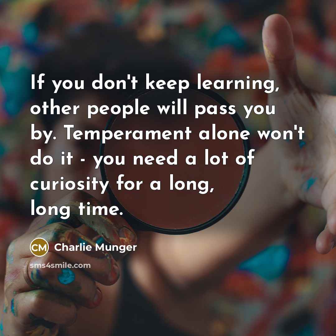 “If you don't keep learning, other people will pass you…” quote by Charlie Munger