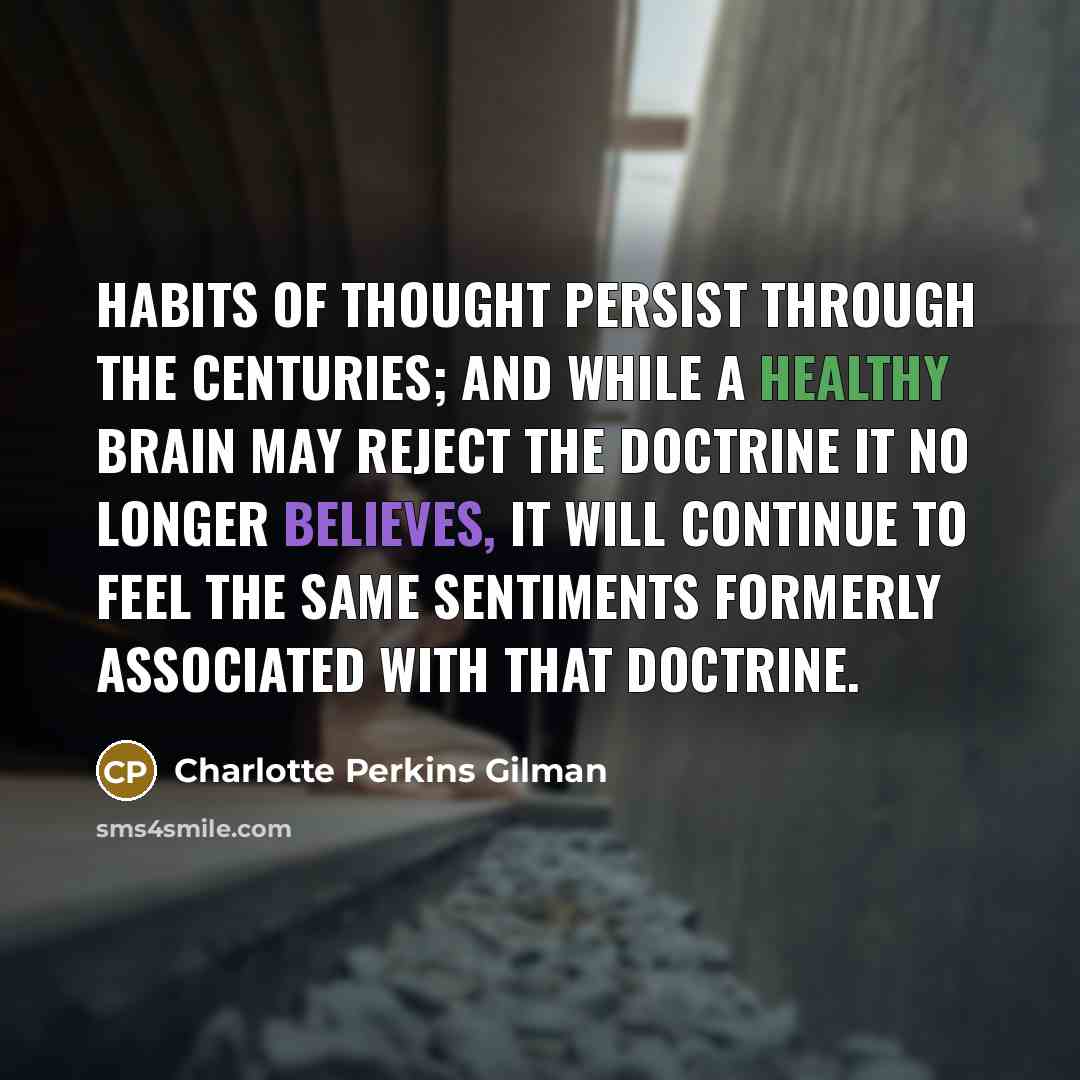 “Habits of thought persist through the centuries; and while a…” quote by Charlotte Perkins Gilman