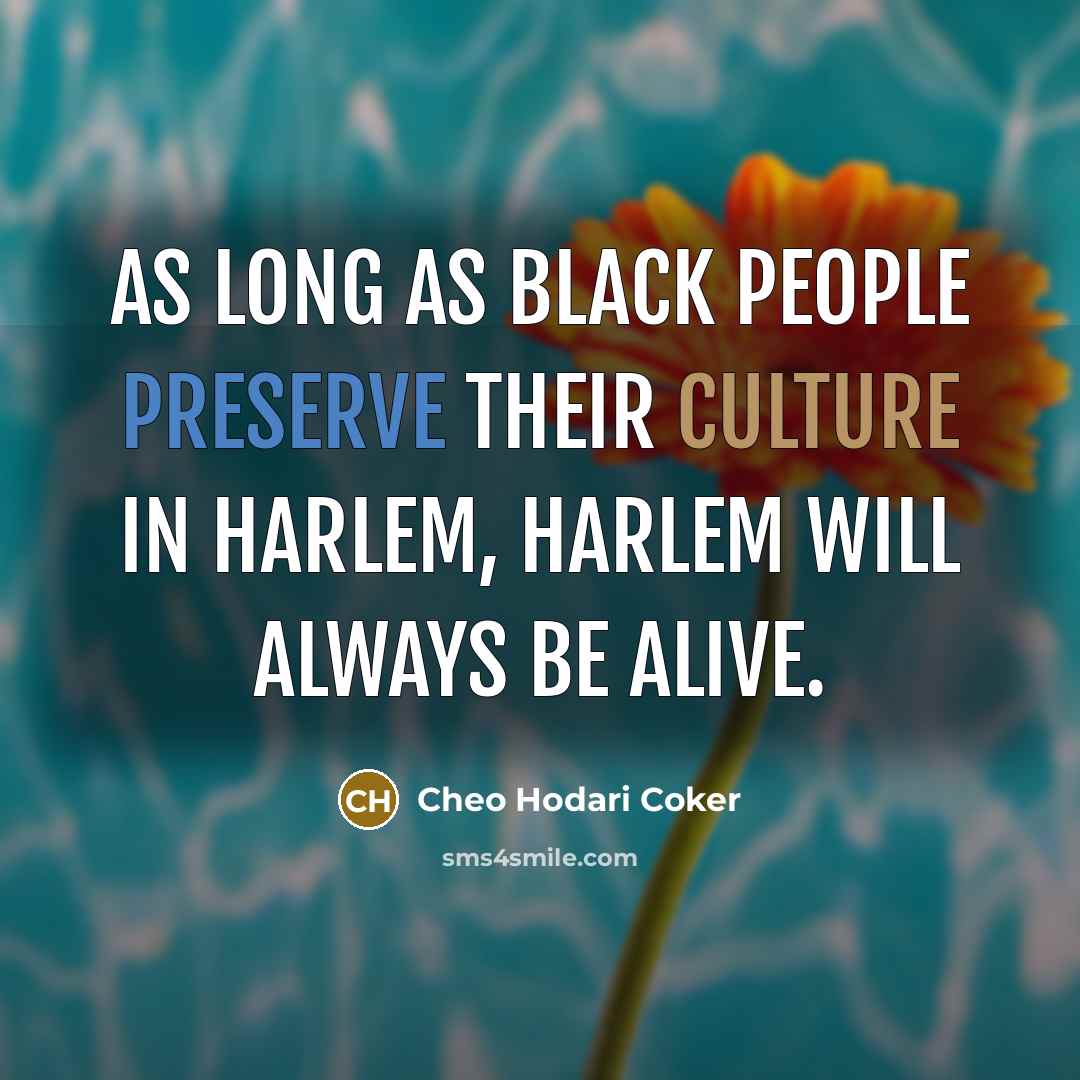 “As long as black people preserve their culture in Harlem,…” quote by Cheo Hodari Coker