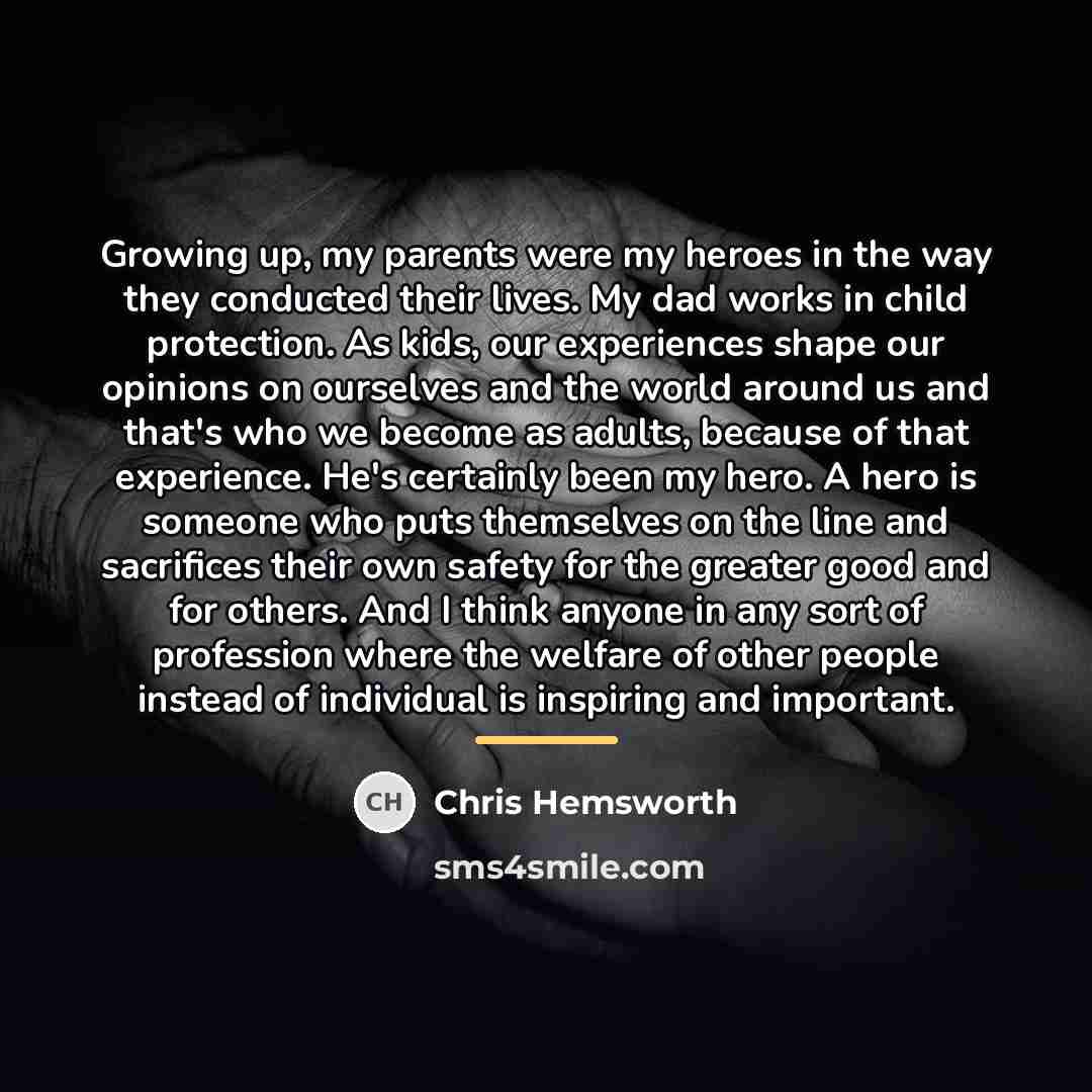 “Growing up, my parents were my heroes in the way…” quote by Chris Hemsworth