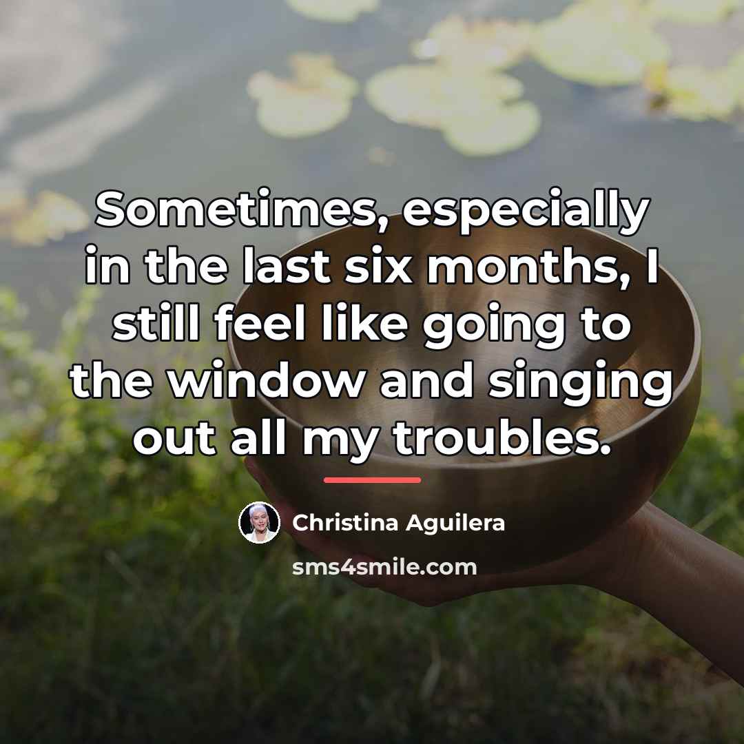 “Sometimes, especially in the last six months, I still feel…” quote by Christina Aguilera