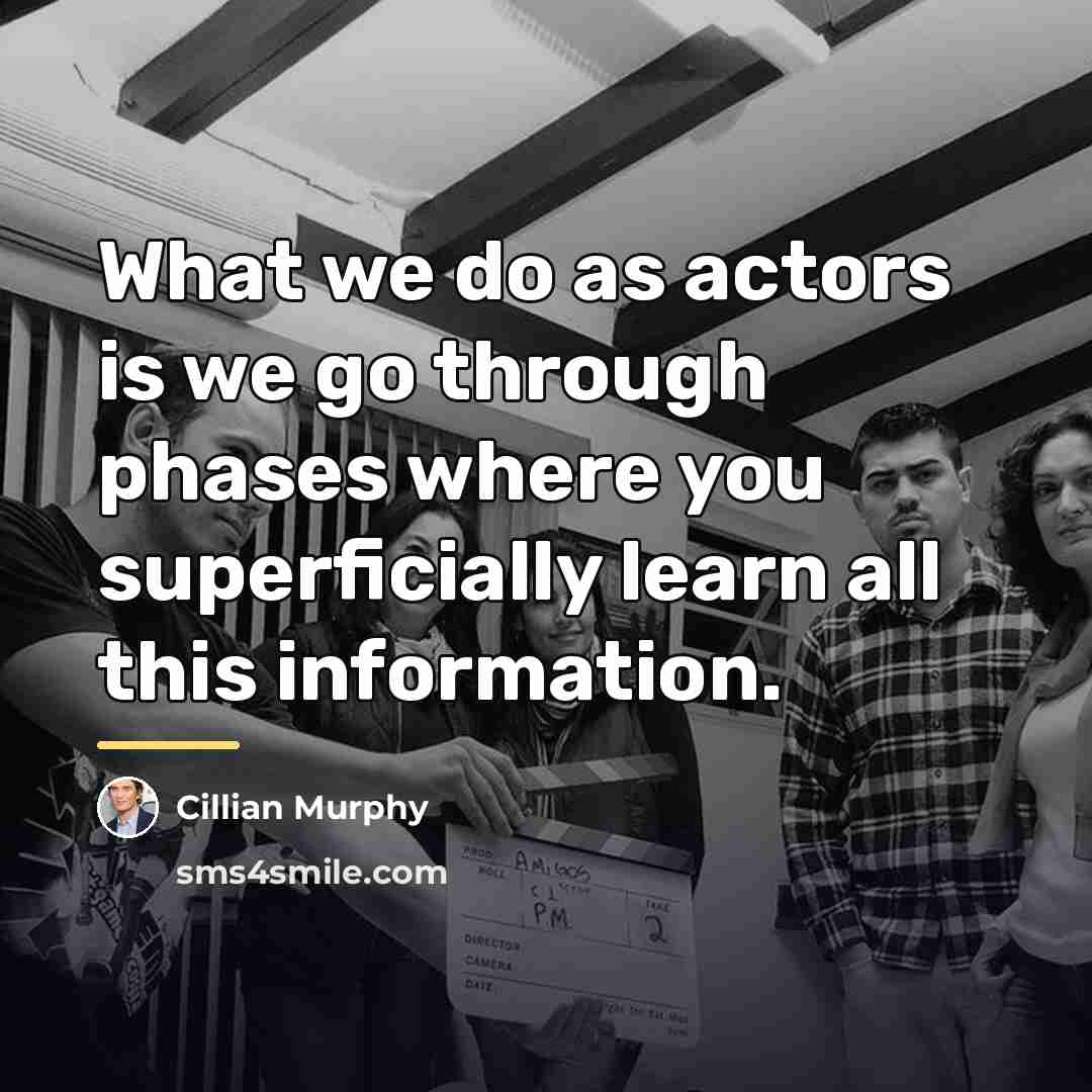 “What we do as actors is we go through phases…” quote by Cillian Murphy