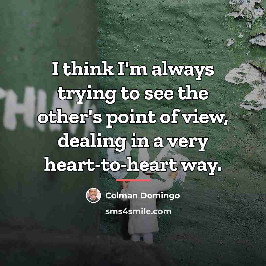 “I think I'm always trying to see the other's point…” quote by Colman Domingo