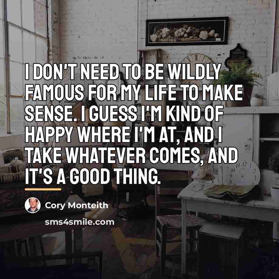 “I don't need to be wildly famous for my life…” quote by Cory Monteith
