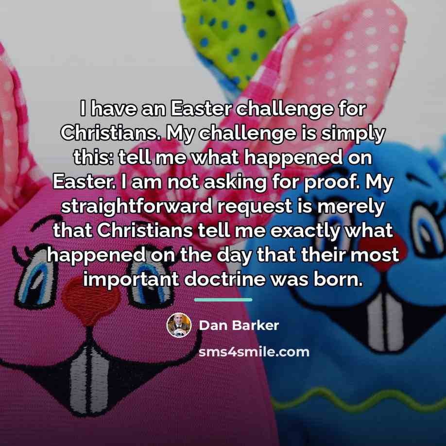 “I have an Easter challenge for Christians. My challenge is…” quote by Dan Barker