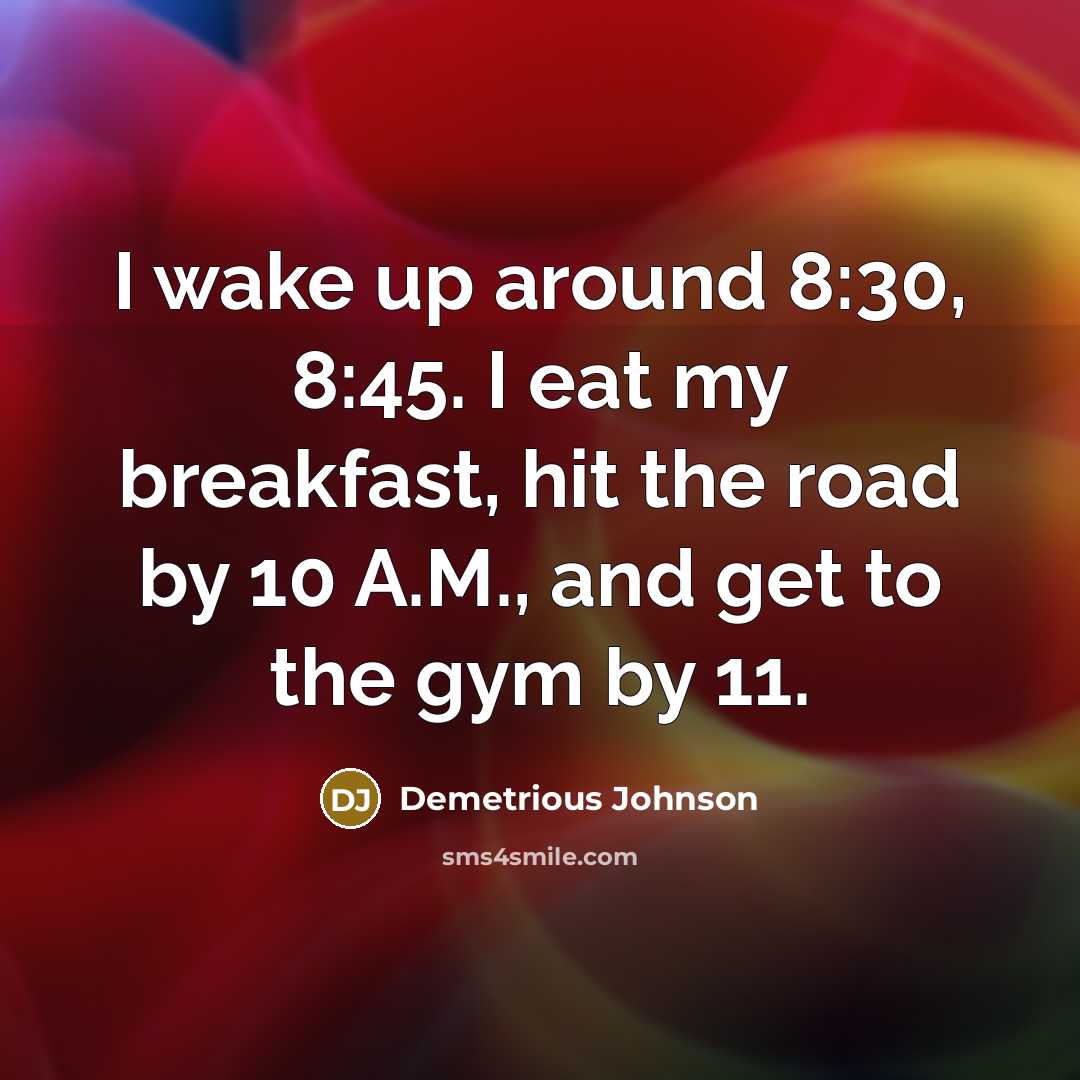 “I wake up around 8:30, 8:45. I eat my breakfast,…” quote by Demetrious Johnson