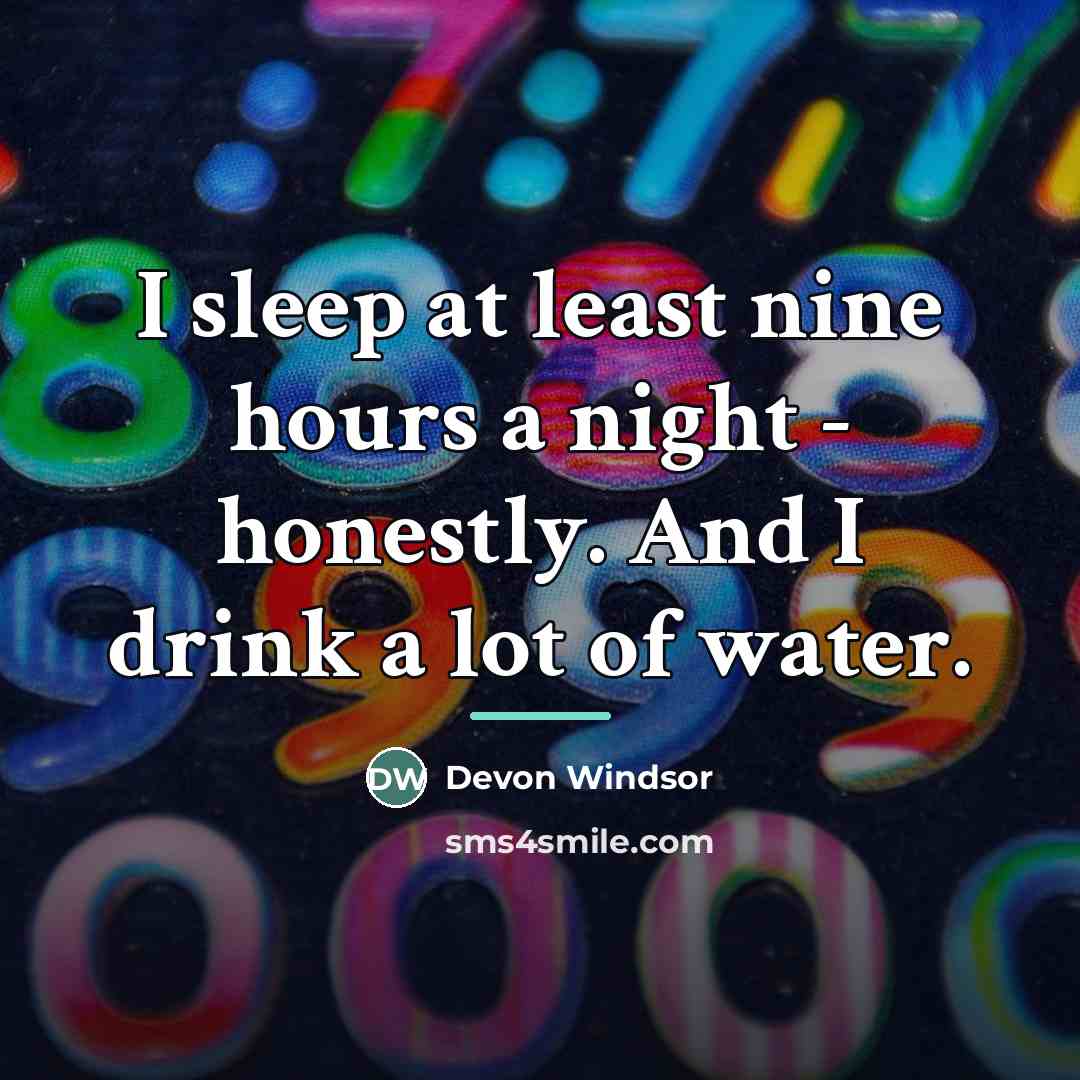 “I sleep at least nine hours a night - honestly.…” quote by Devon Windsor