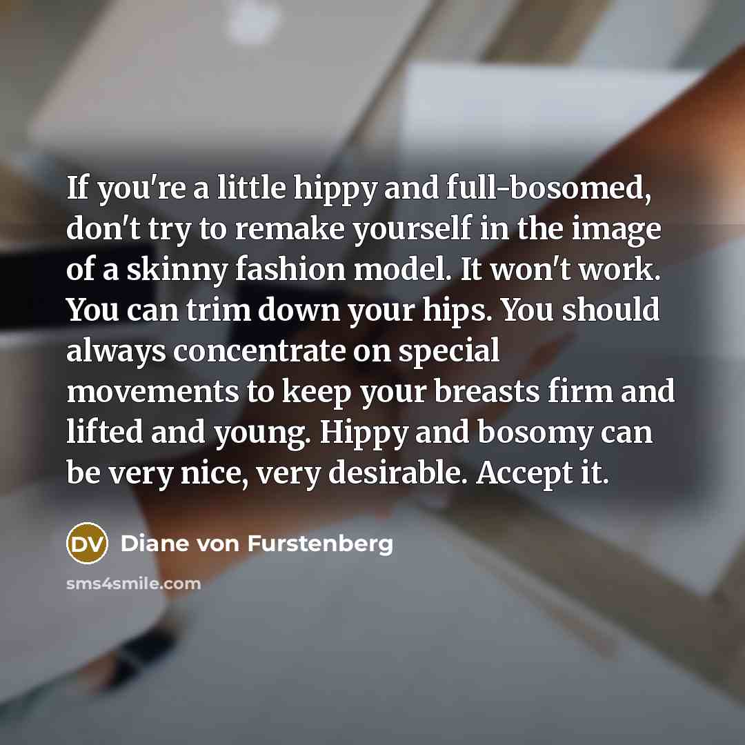 “If you're a little hippy and full-bosomed, don't try to…” quote by Diane von Furstenberg