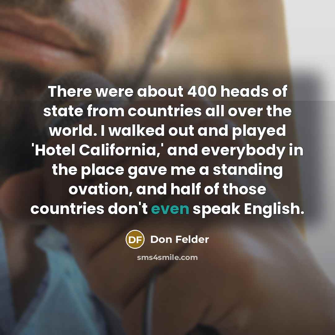 “There were about 400 heads of state from countries all…” quote by Don Felder