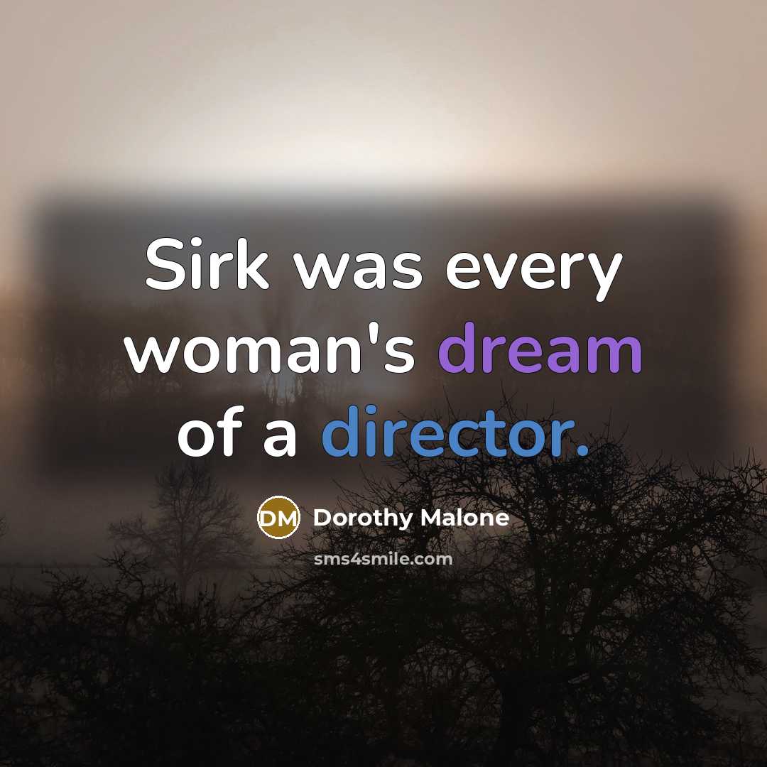 “Sirk was every woman's dream of a director.…” quote by Dorothy Malone