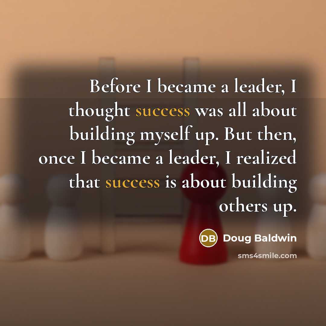 “Before I became a leader, I thought success was all…” quote by Doug Baldwin