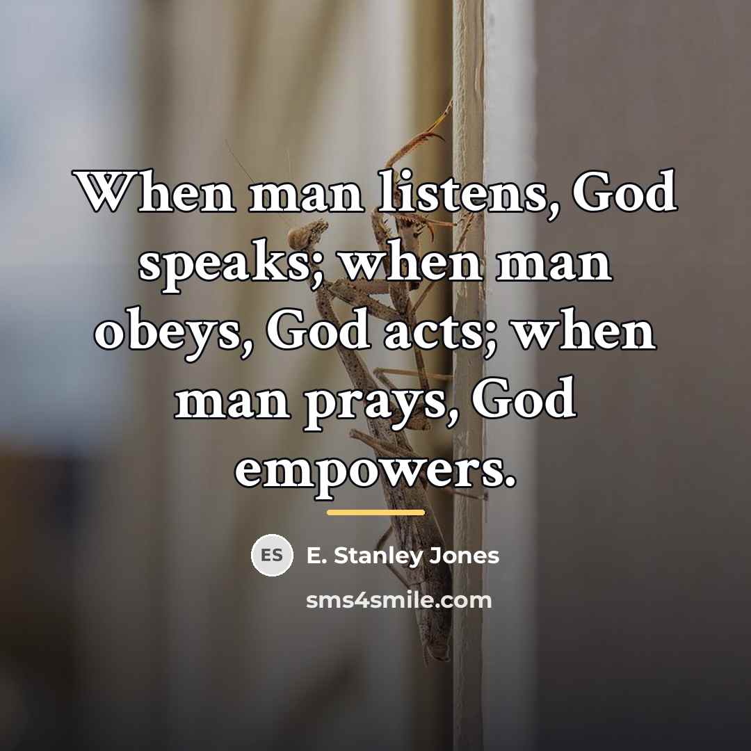 “When man listens, God speaks; when man obeys, God acts;…” quote by E. Stanley Jones