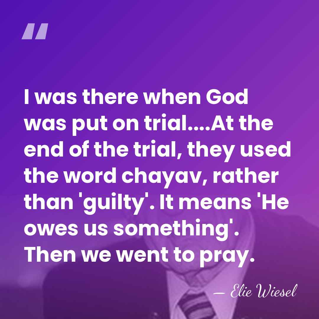 I was there when God was put on trial....At the end of&hellip; - Elie Wiesel