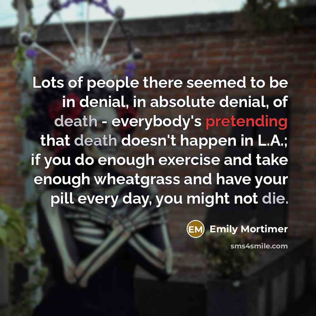 “Lots of people there seemed to be in denial, in…” quote by Emily Mortimer