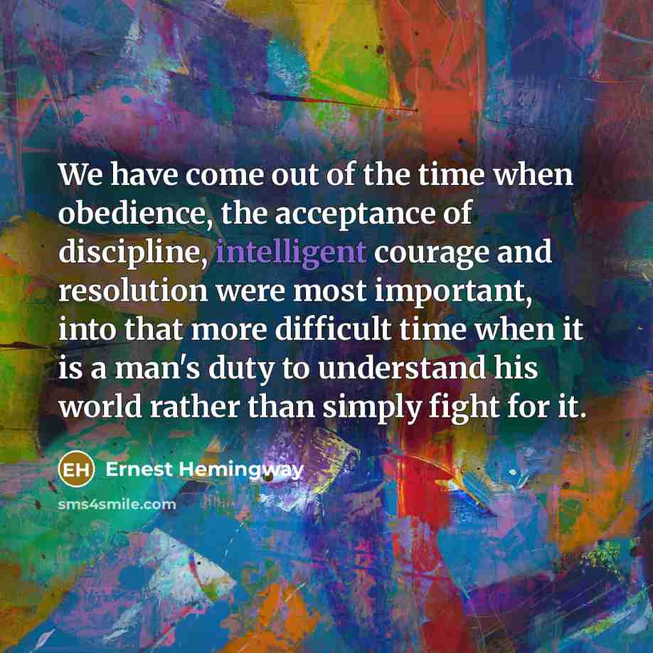 “We have come out of the time when obedience, the…” quote by Ernest Hemingway