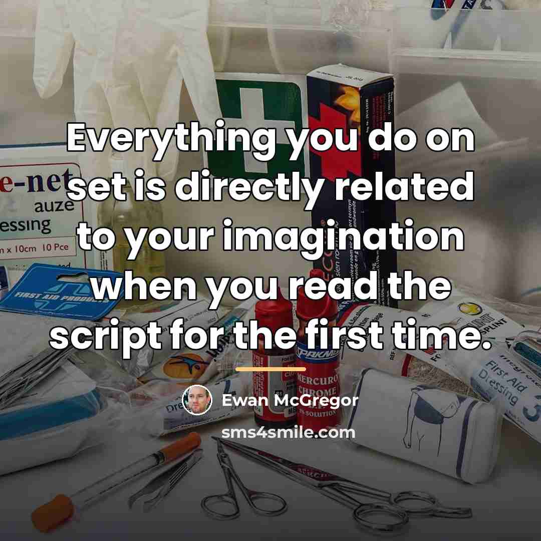 “Everything you do on set is directly related to your…” quote by Ewan McGregor