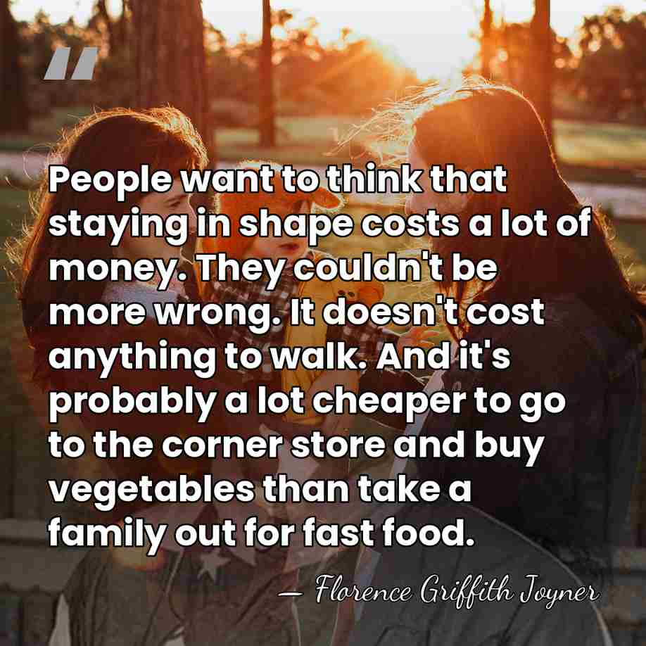 People want to think that staying in shape costs a lot of&hellip; - Florence Griffith Joyner