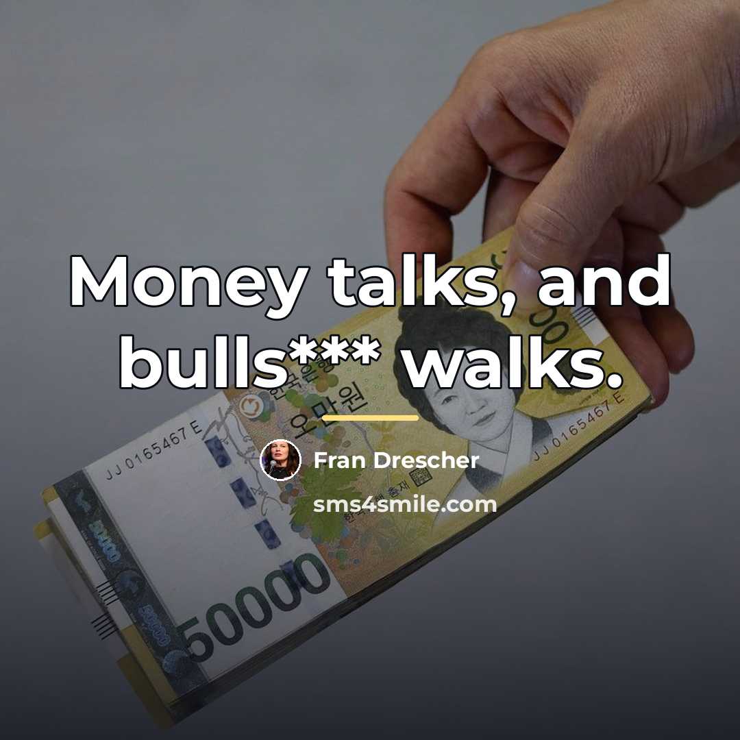 “Money talks, and bulls*** walks.…” quote by Fran Drescher