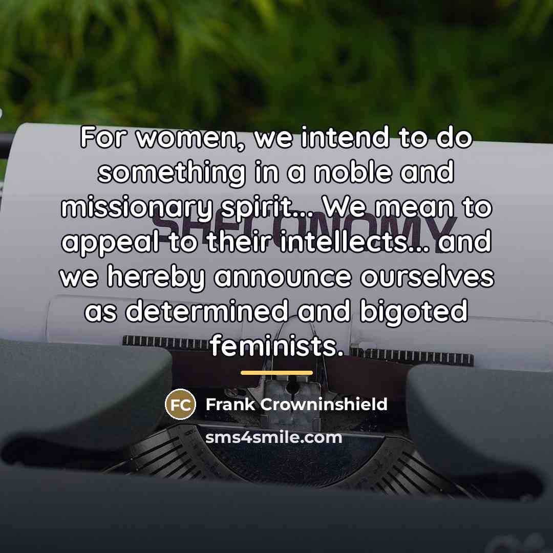 “For women, we intend to do something in a noble…” quote by Frank Crowninshield