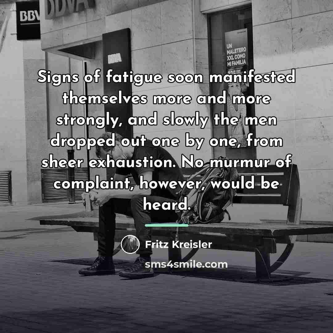 “Signs of fatigue soon manifested themselves more and more strongly,…” quote by Fritz Kreisler