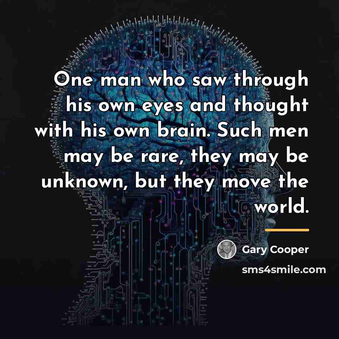 “One man who saw through his own eyes and thought…” quote by Gary Cooper