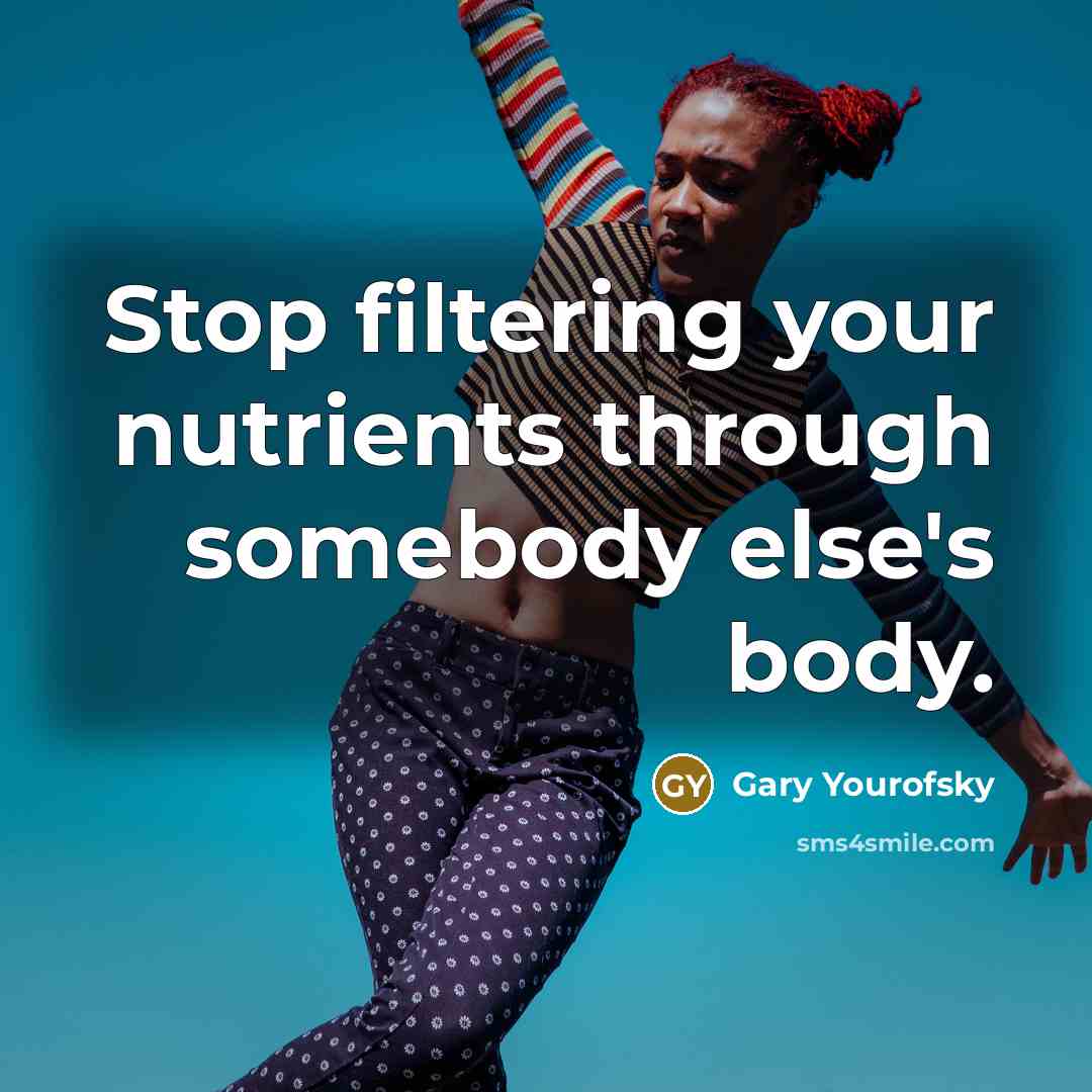“Stop filtering your nutrients through somebody else's body.…” quote by Gary Yourofsky