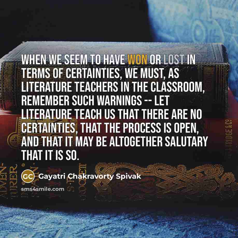 “When we seem to have won or lost in terms…” quote by Gayatri Chakravorty Spivak