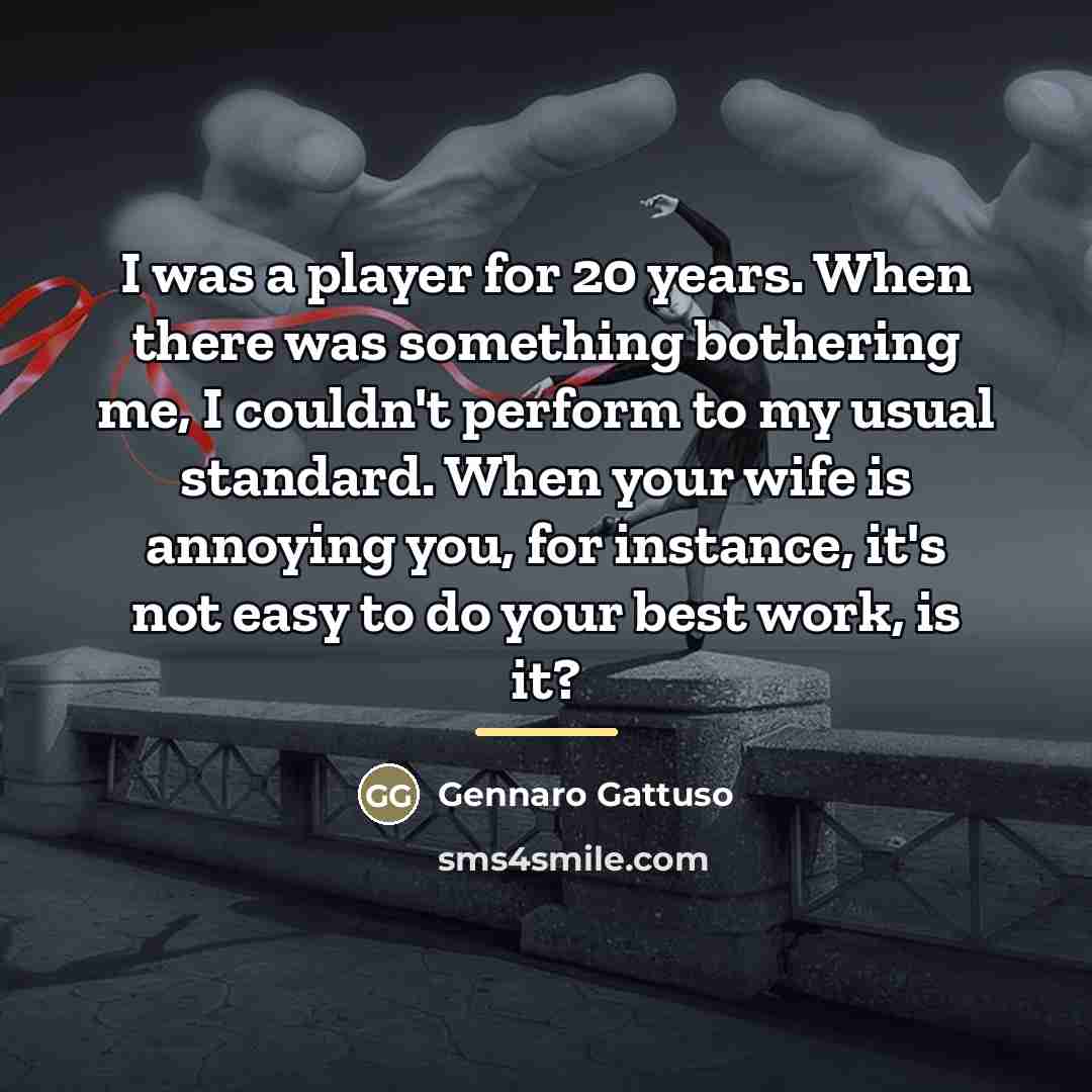 “I was a player for 20 years. When there was…” quote by Gennaro Gattuso