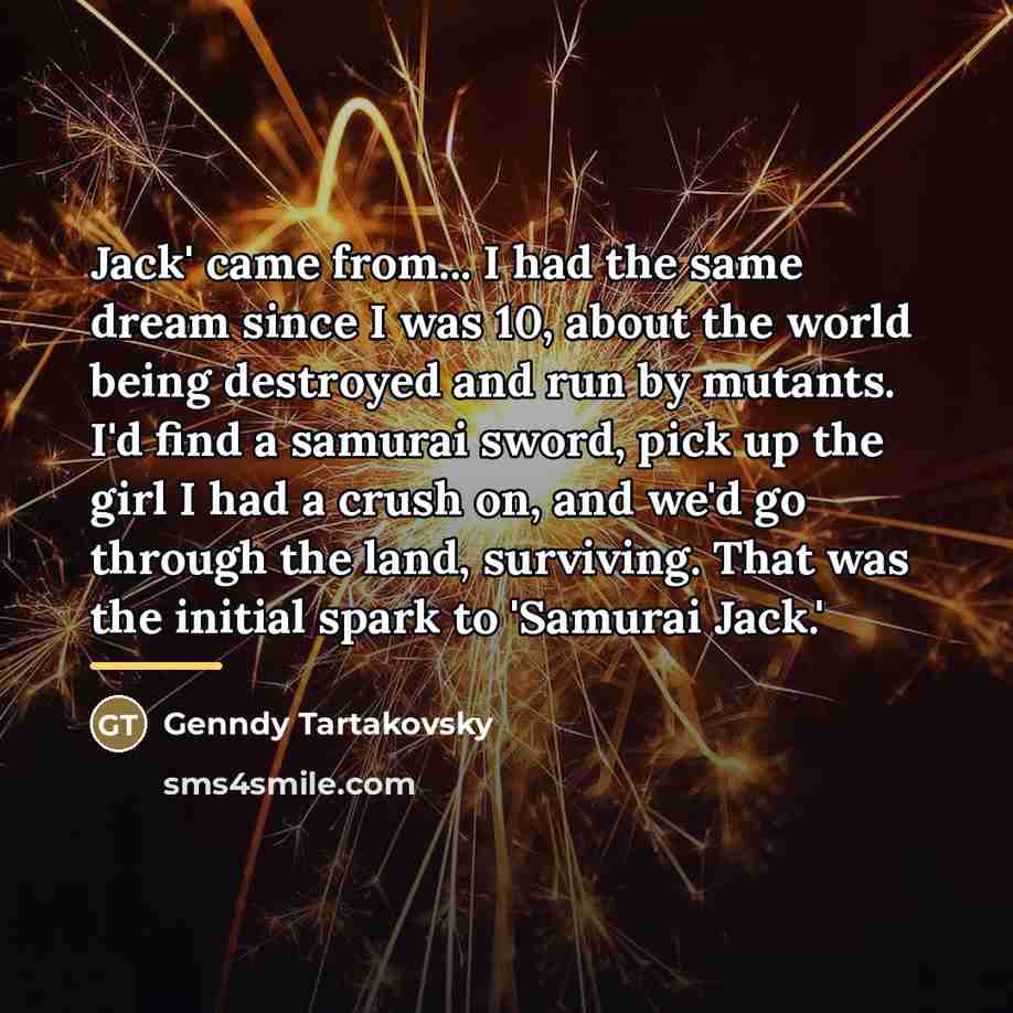 “Jack' came from... I had the same dream since I…” quote by Genndy Tartakovsky