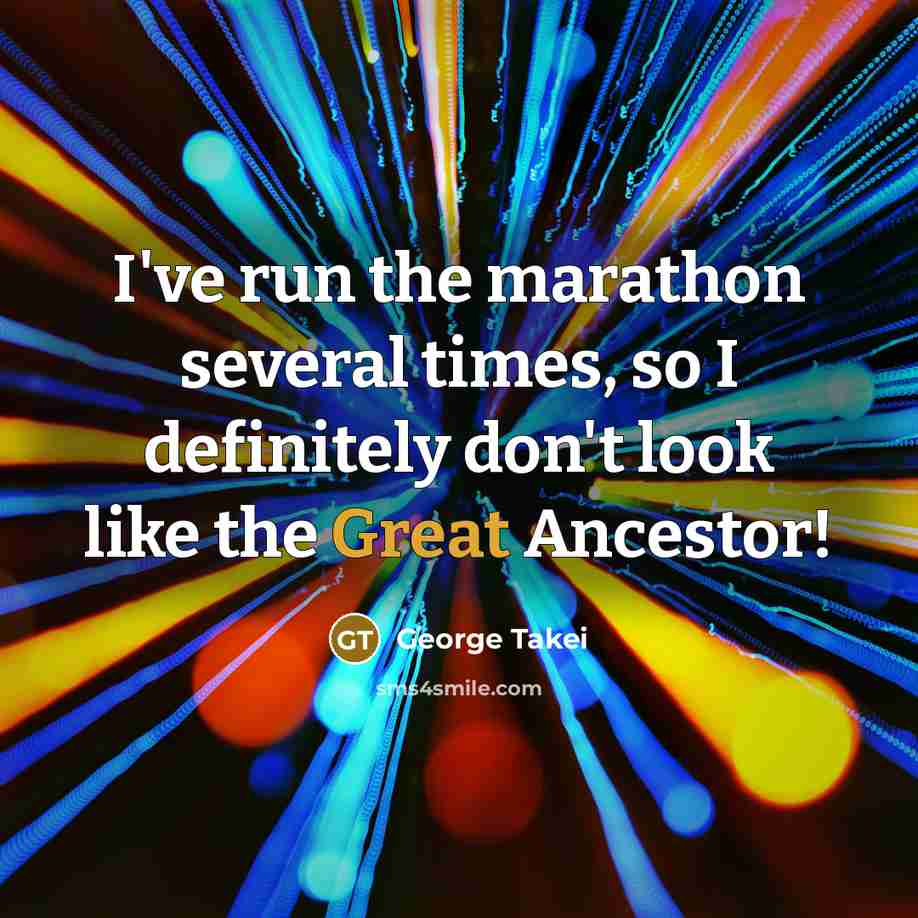 “I've run the marathon several times, so I definitely don't…” quote by George Takei