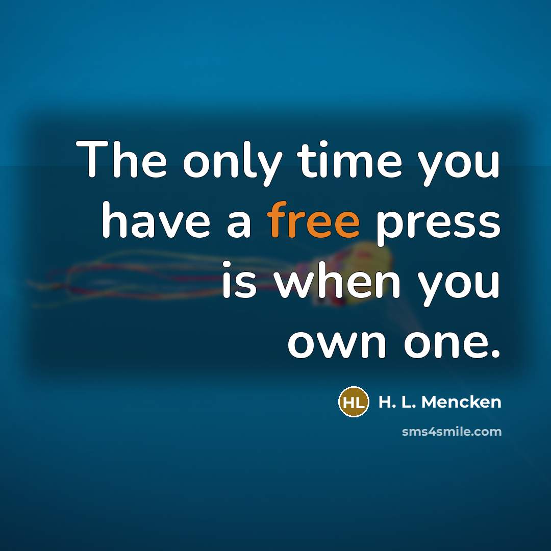 “The only time you have a free press is when…” quote by H. L. Mencken