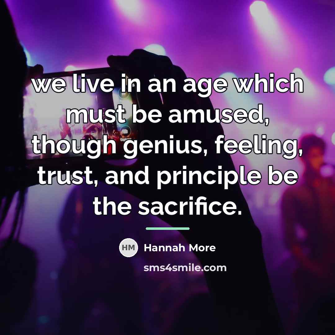 “we live in an age which must be amused, though…” quote by Hannah More